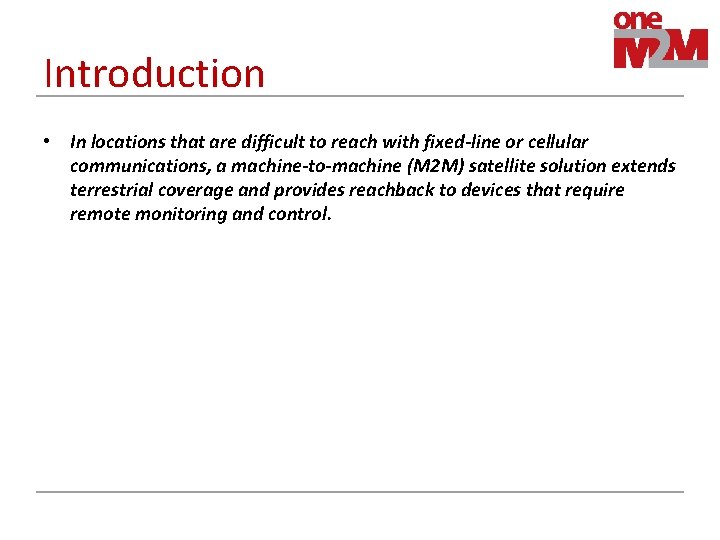 Introduction • In locations that are difficult to reach with fixed-line or cellular communications,