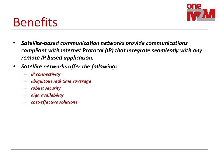 Benefits • Satellite-based communication networks provide communications compliant with Internet Protocol (IP) that integrate