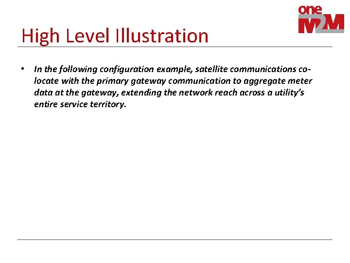 High Level Illustration • In the following configuration example, satellite communications colocate with the