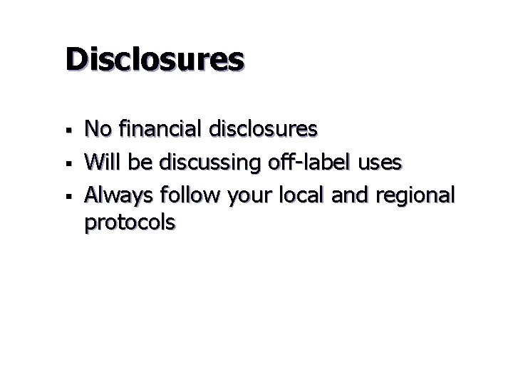 Disclosures § § § No financial disclosures Will be discussing off-label uses Always follow