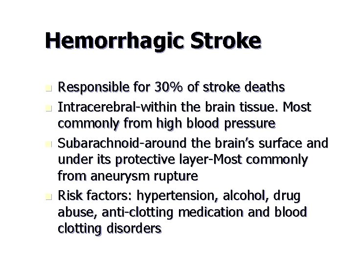 Hemorrhagic Stroke n n Responsible for 30% of stroke deaths Intracerebral-within the brain tissue.