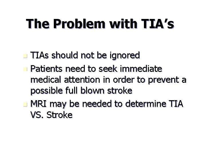 The Problem with TIA’s TIAs should not be ignored n Patients need to seek