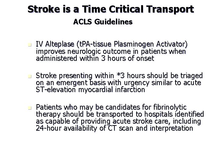 Stroke is a Time Critical Transport ACLS Guidelines n IV Alteplase (t. PA-tissue Plasminogen