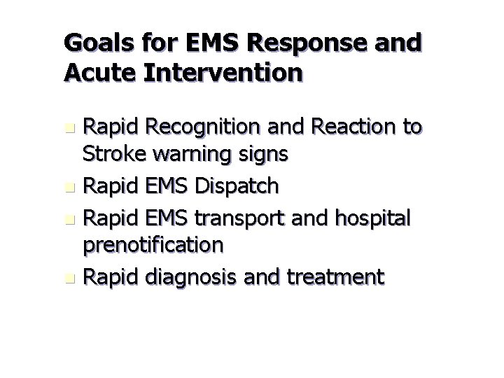 Goals for EMS Response and Acute Intervention Rapid Recognition and Reaction to Stroke warning