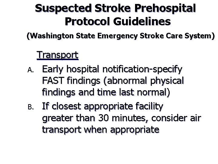 Suspected Stroke Prehospital Protocol Guidelines (Washington State Emergency Stroke Care System) Transport A. Early