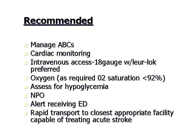 Recommended n n n n Manage ABCs Cardiac monitoring Intravenous access-18 gauge w/leur-lok preferred