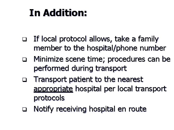 In Addition: q q If local protocol allows, take a family member to the