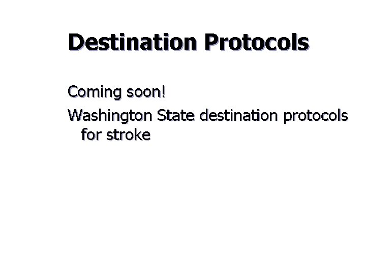 Destination Protocols Coming soon! Washington State destination protocols for stroke 