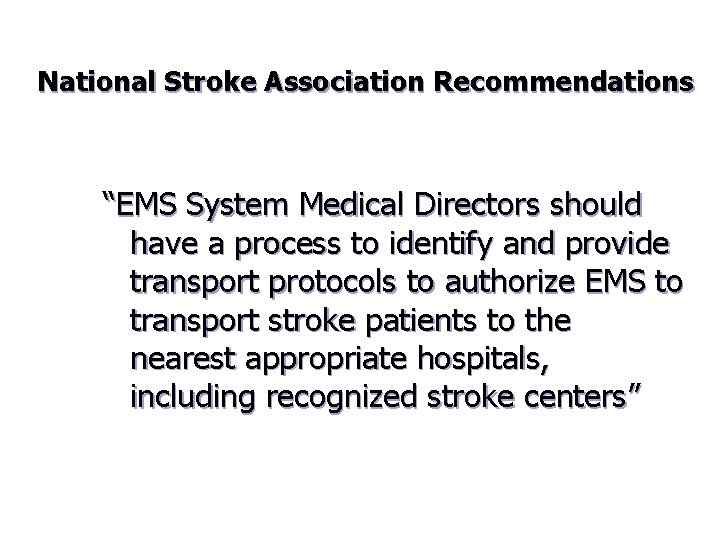 National Stroke Association Recommendations “EMS System Medical Directors should have a process to identify