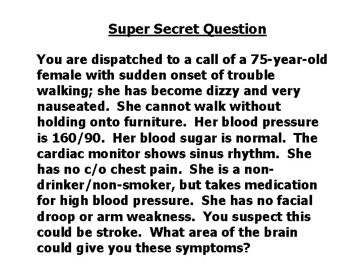 Super Secret Question You are dispatched to a call of a 75 -year-old female