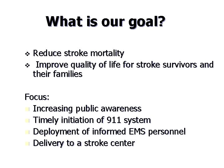 What is our goal? Reduce stroke mortality v Improve quality of life for stroke