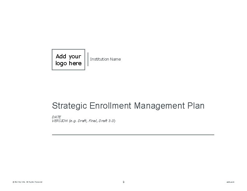 Add your logo here Institution Name Strategic Enrollment Management Plan DATE VERSION (e. g.