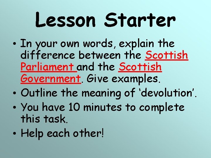 Lesson Starter • In your own words, explain the difference between the Scottish Parliament Lesson Starter • In your own words, explain the difference between the Scottish Parliament