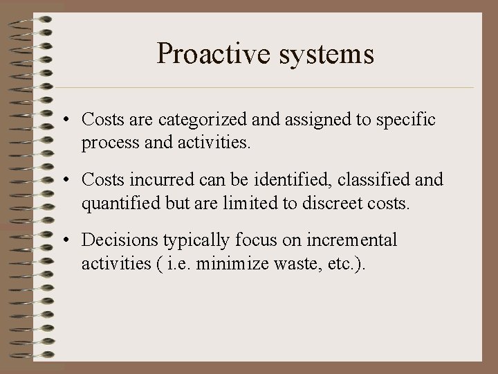 Proactive systems • Costs are categorized and assigned to specific process and activities. • Proactive systems • Costs are categorized and assigned to specific process and activities. •