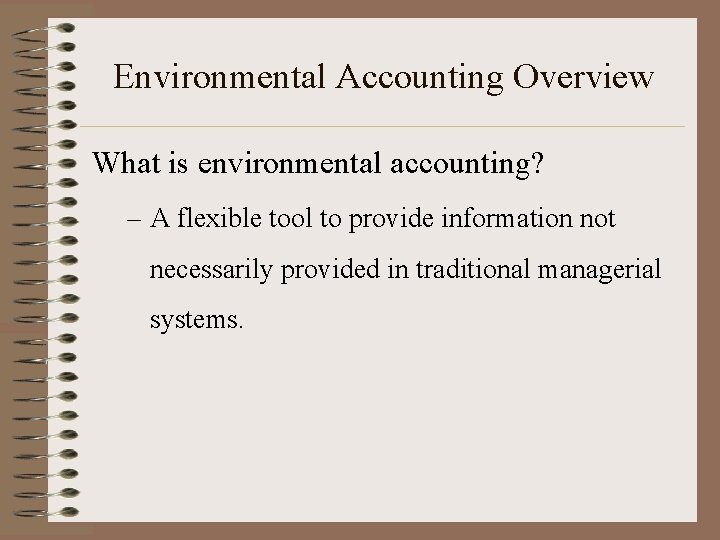 Environmental Accounting Overview What is environmental accounting? – A flexible tool to provide information Environmental Accounting Overview What is environmental accounting? – A flexible tool to provide information