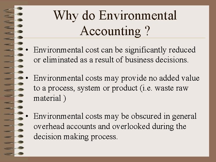 Why do Environmental Accounting ? • Environmental cost can be significantly reduced or eliminated Why do Environmental Accounting ? • Environmental cost can be significantly reduced or eliminated