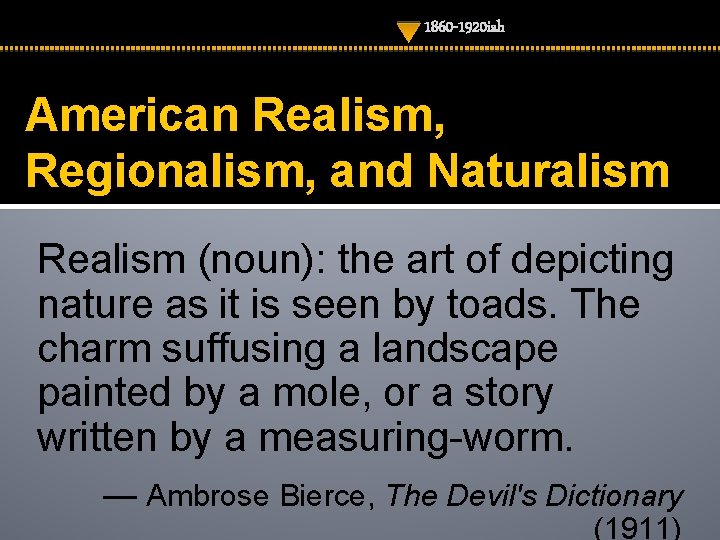 1860 -1920 ish American Realism, Regionalism, and Naturalism Realism (noun): the art of depicting