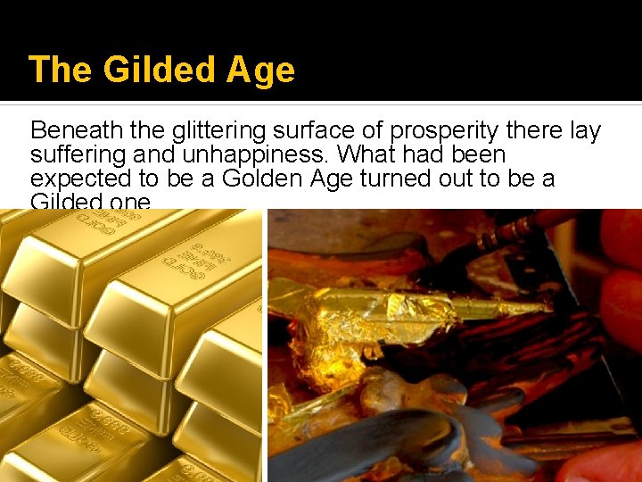The Gilded Age Beneath the glittering surface of prosperity there lay suffering and unhappiness.