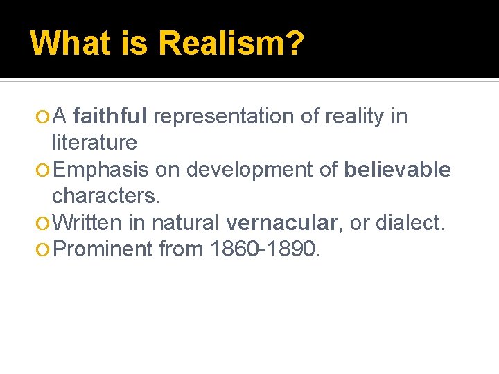 What is Realism? A faithful representation of reality in literature Emphasis on development of