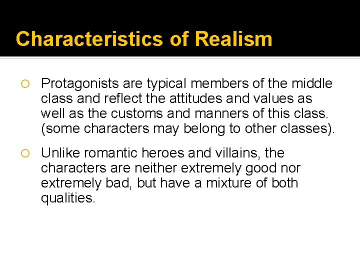Characteristics of Realism Protagonists are typical members of the middle class and reflect the