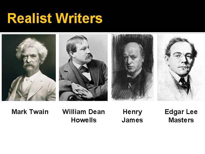 Realist Writers Mark Twain William Dean Howells Henry James Edgar Lee Masters 