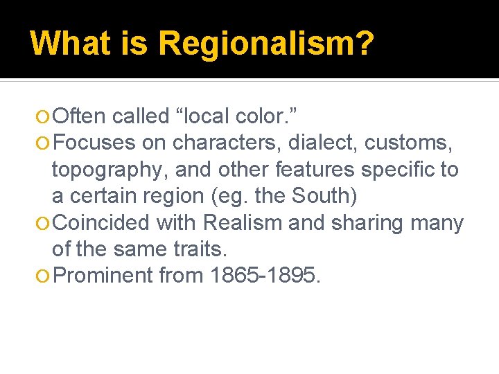 What is Regionalism? Often called “local color. ” Focuses on characters, dialect, customs, topography,