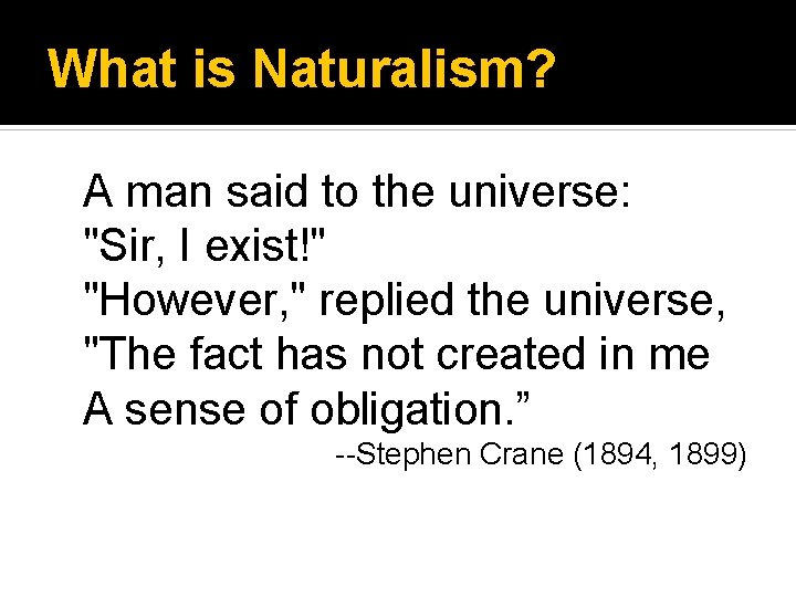 What is Naturalism? A man said to the universe: "Sir, I exist!" "However, "