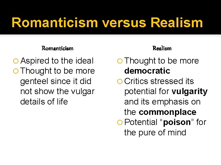 Romanticism versus Realism Romanticism Aspired to the ideal Thought to be more genteel since