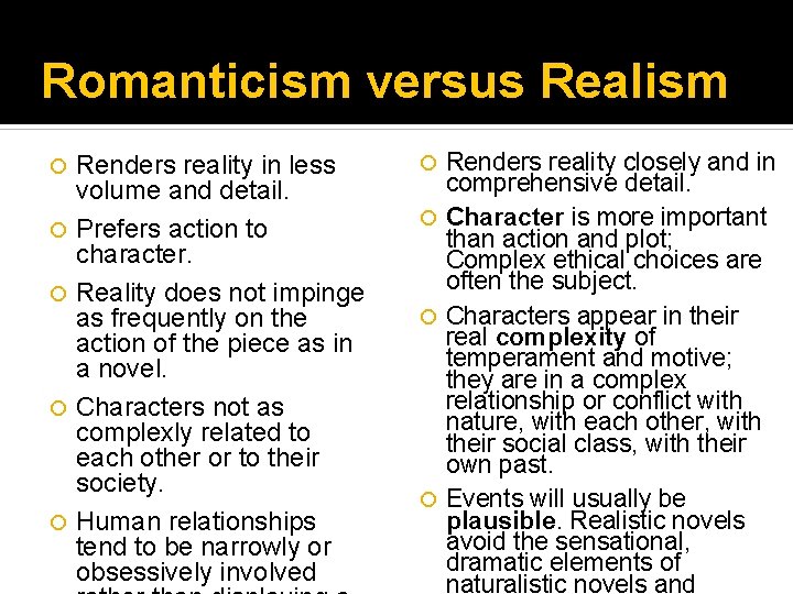 Romanticism versus Realism Renders reality in less volume and detail. Prefers action to character.