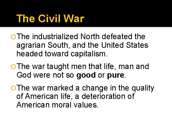 The Civil War The industrialized North defeated the agrarian South, and the United States