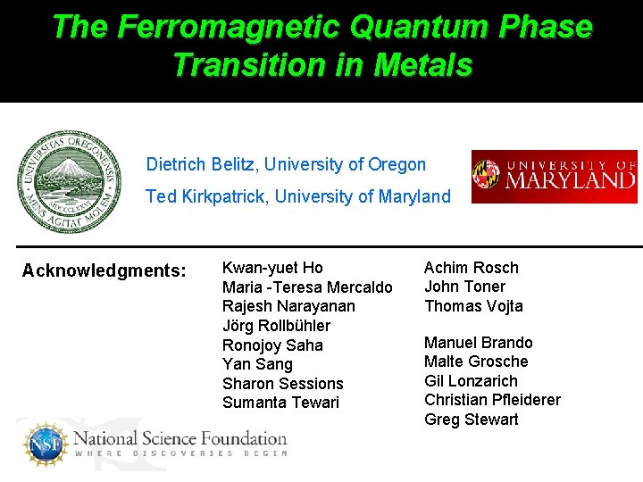 The Ferromagnetic Quantum Phase Transition in Metals Dietrich Belitz, University of Oregon Ted Kirkpatrick,