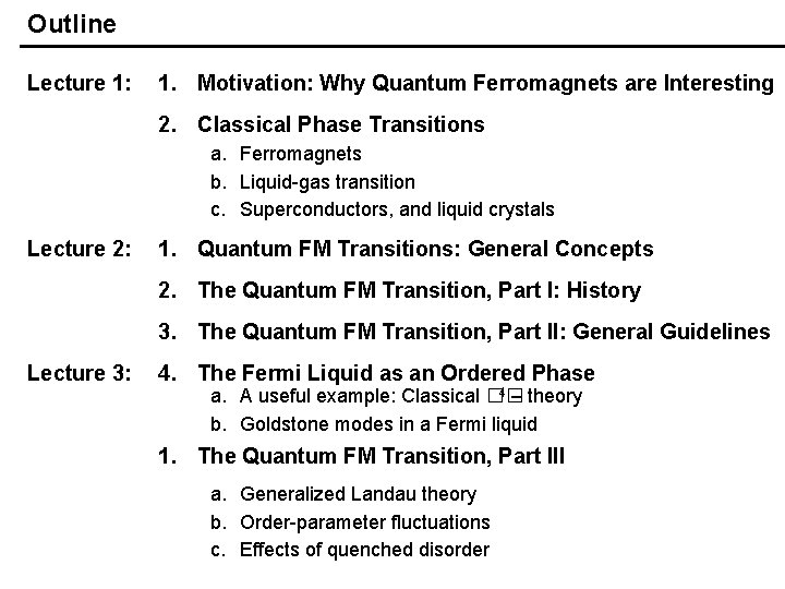 Outline Lecture 1: 1. Motivation: Why Quantum Ferromagnets are Interesting 2. Classical Phase Transitions