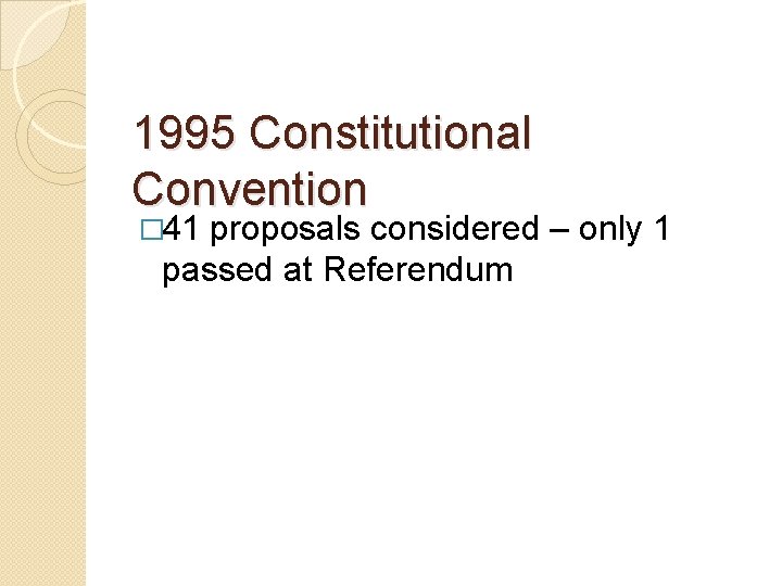 1995 Constitutional Convention � 41 proposals considered – only 1 passed at Referendum 