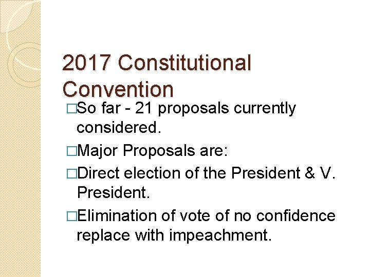 2017 Constitutional Convention �So far - 21 proposals currently considered. �Major Proposals are: �Direct