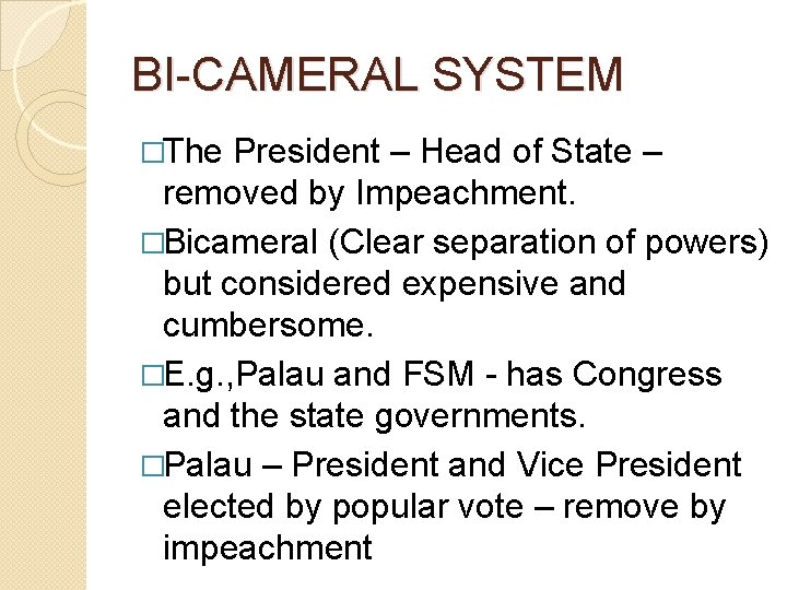 BI-CAMERAL SYSTEM �The President – Head of State – removed by Impeachment. �Bicameral (Clear