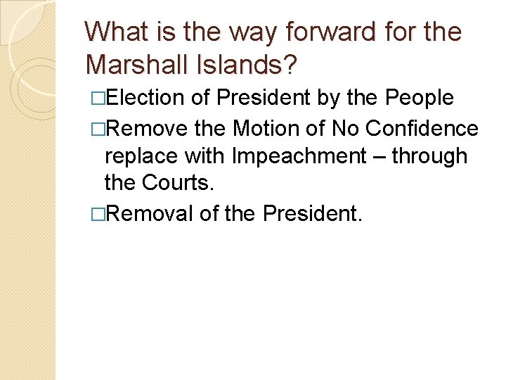 What is the way forward for the Marshall Islands? �Election of President by the