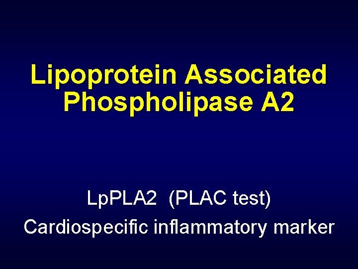 Lipoprotein Associated Phospholipase A 2 Lp. PLA 2 (PLAC test) Cardiospecific inflammatory marker 