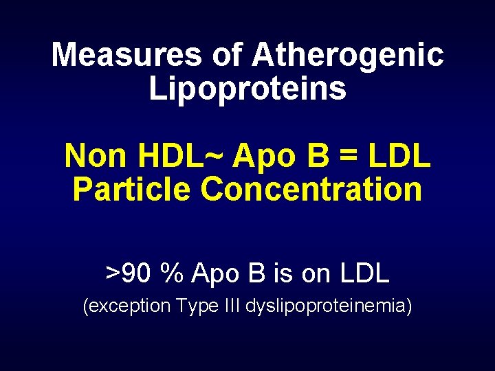 Measures of Atherogenic Lipoproteins Non HDL~ Apo B = LDL Particle Concentration >90 %