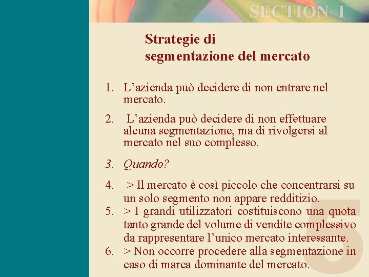 Strategie di segmentazione del mercato 1. L’azienda può decidere di non entrare nel mercato.