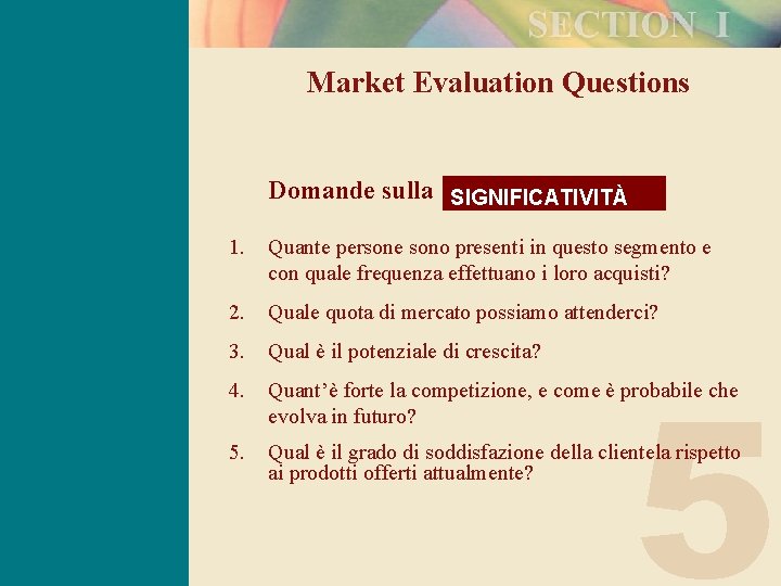 Market Evaluation Questions Domande sulla SIGNIFICATIVITÀ 1. Quante persone sono presenti in questo segmento