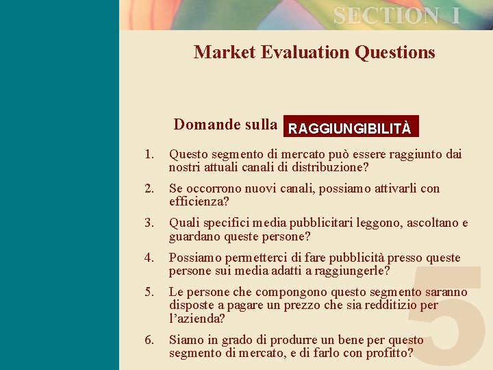 Market Evaluation Questions Domande sulla RAGGIUNGIBILITÀ 1. Questo segmento di mercato può essere raggiunto