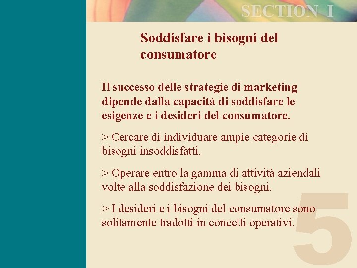 Soddisfare i bisogni del consumatore Il successo delle strategie di marketing dipende dalla capacità