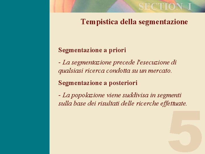 Tempistica della segmentazione Segmentazione a priori - La segmentazione precede l'esecuzione di qualsiasi ricerca