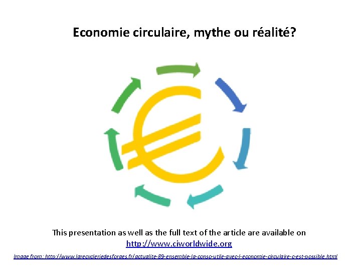 Economie circulaire, mythe ou réalité? This presentation as well as the full text of