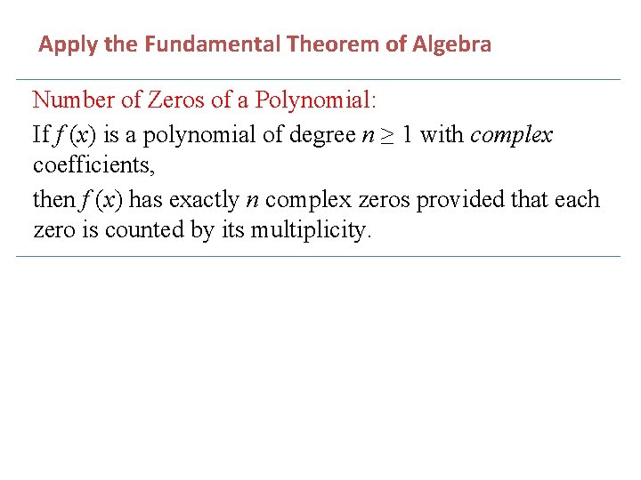  Apply the Fundamental Theorem of Algebra Number of Zeros of a Polynomial: If