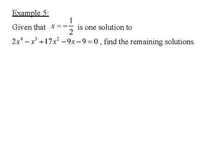 Example 5: Given that is one solution to , find the remaining solutions. 