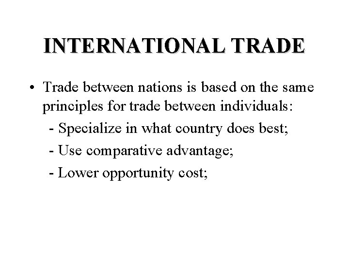 INTERNATIONAL TRADE • Trade between nations is based on the same principles for trade