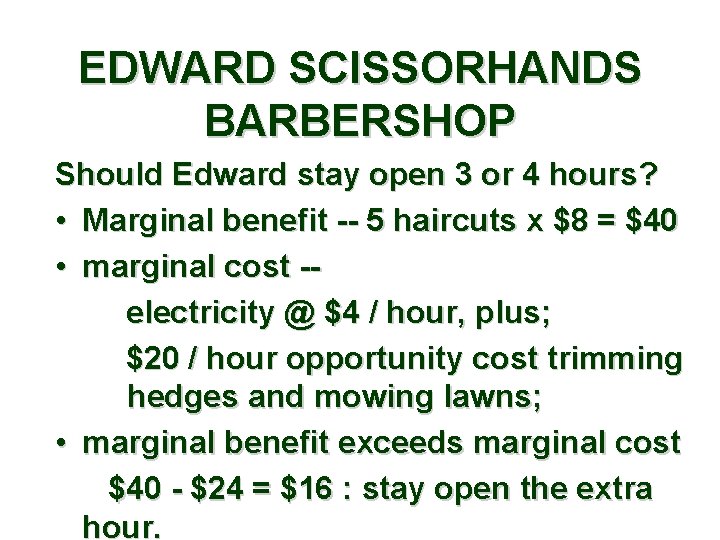 EDWARD SCISSORHANDS BARBERSHOP Should Edward stay open 3 or 4 hours? • Marginal benefit