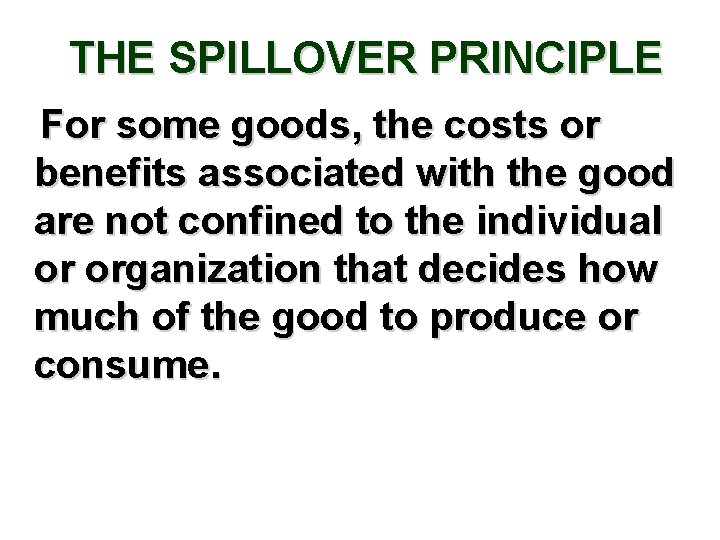 THE SPILLOVER PRINCIPLE For some goods, the costs or benefits associated with the good