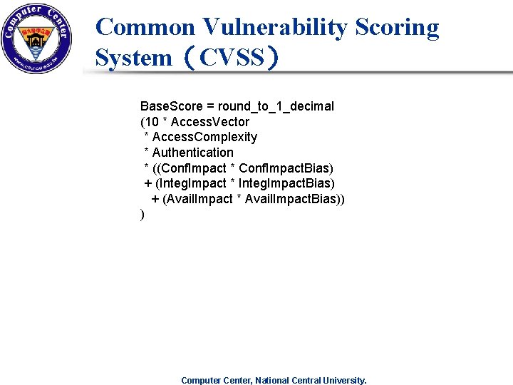 Common Vulnerability Scoring System(CVSS) Base. Score = round_to_1_decimal (10 * Access. Vector * Access. Common Vulnerability Scoring System(CVSS) Base. Score = round_to_1_decimal (10 * Access. Vector * Access.